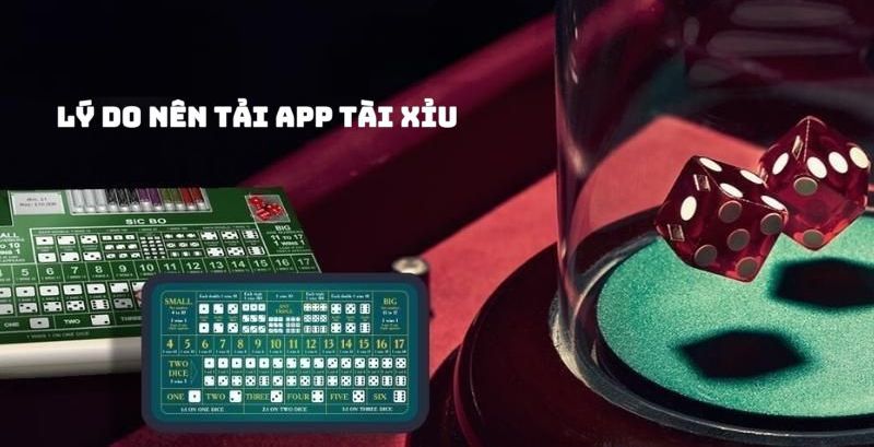 Những lý do mà bạn nên có một app tài xỉu trên máy