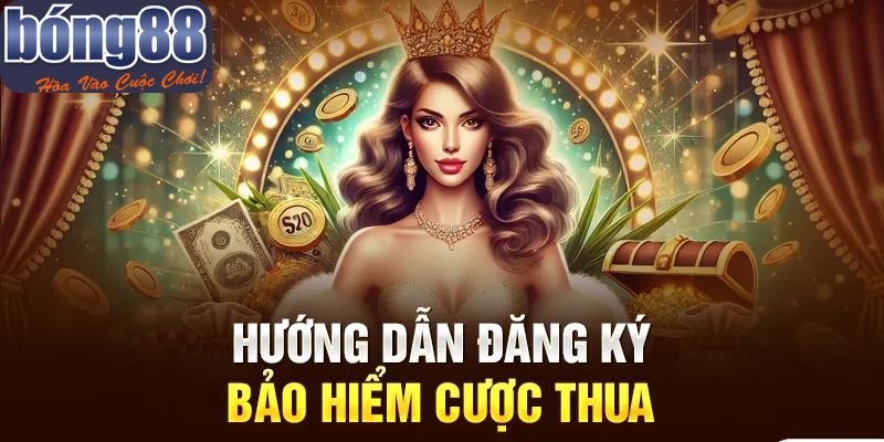 Quy trình đăng ký nhận bảo hiểm cược thua tại Bong88