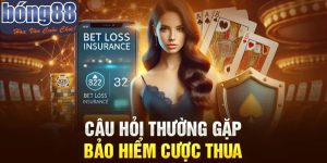 Các điều cần lưu ý tại bảo hiểm cược thua Bong88